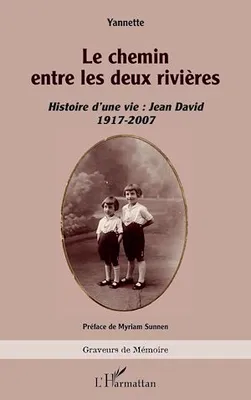 Le chemin entre les deux rivières, Histoire d’une vie : Jean David 1917-2007