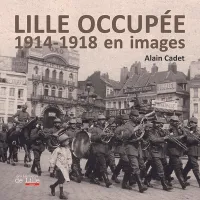 LILLE OCCUPÉE 1914-1918 en images