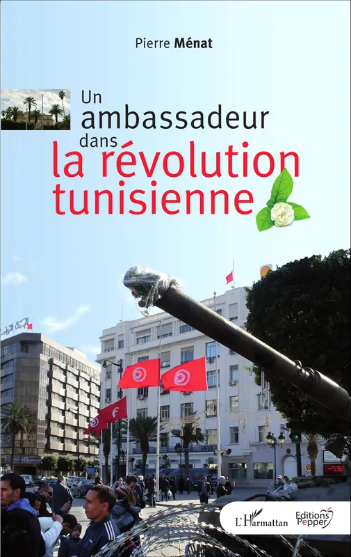 Livres Littérature et Essais littéraires Essais Littéraires et biographies Biographies et mémoires Un ambassadeur dans la révolution tunisienne Pierre Ménat