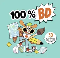 100 % BD / 30 activités pour créer ta bande dessinée, 30 activités pour créer ta bande dessinée