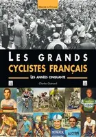 Grands cyclistes français (Les) - Les années cinquante, les années cinquante