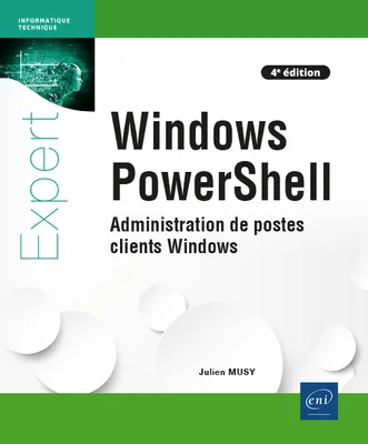 Windows PowerShell - Administration de postes clients Windows (4e édition), Administration de postes clients Windows (4e édition)