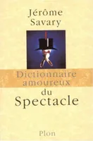Dictionnaire amoureux du Spectacle