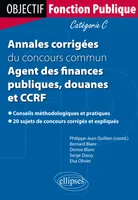 Annales corrigées du concours commun Agent des finances publiques, douanes et CCRF. Catégorie C, catégorie C