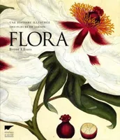 FLORA UNE HISTOIRE ILLUSTREE D, une histoire illustrée des fleurs de jardin