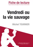 Vendredi ou la vie sauvage de Michel Tournier (Fiche de lecture), Fiche de lecture sur Vendredi ou la vie sauvage