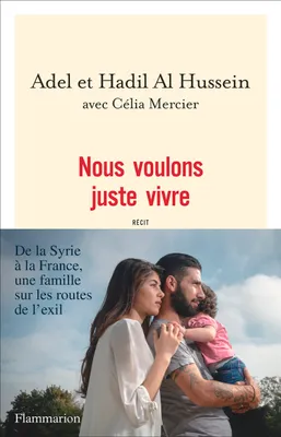 Nous voulons juste vivre. De la Syrie à la France, une famille sur les routes de l'exil