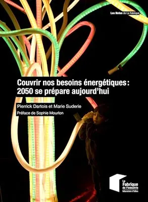 Couvrir nos besoins énergétiques : 2050 se prépare aujourd'hui