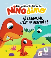 Les petites histoires de Nino Dino - Waaaargh, c'est la rentrée !