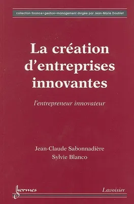La création d'entreprises innovantes : l'entrepreneur innovateur, l'entrepreneur innovateur