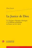 La Justice de Dieu, Les Tragiques d'Agrippa d'Aubigné et la Réforme protestante en France au XVIe siècle