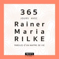 365 jours avec Rainer Maria Rilke, Paroles dun maître de vie