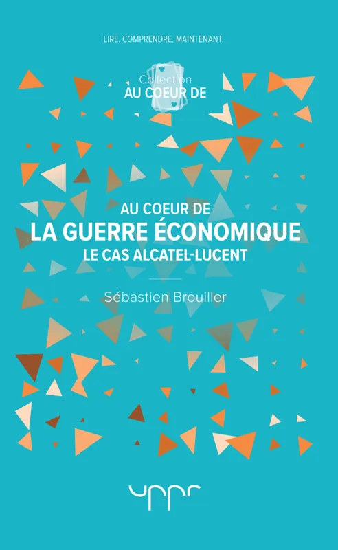 Livres Sciences Humaines et Sociales Sciences sociales Au coeur de la guerre économique, Le cas Alcatel-Lucent Sébastien Brouiller