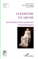Cléopâtre en abyme, aux frontières de la mysthistoire et de la littérature