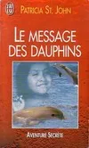 Message des dauphins (Le), comment les cétacés nous apprennent à communiquer