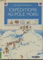Les grands explorateurs - Expéditions au pôle nord