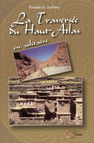 Livres Loisirs Voyage Récits de voyage La traversée du Haut-Atlas - en solitaire, en solitaire Frédéric Jullien