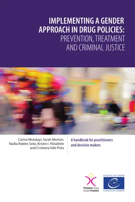 Implementing a gender approach in drug policies: prevention, treatment and criminal justice, A handbook for practitioners and decision makers