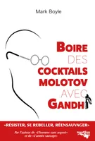Boire des cocktails Molotov avec Gandhi
