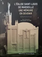 L'Église Saint-Louis de Marseille, Une Mémoire en devenir