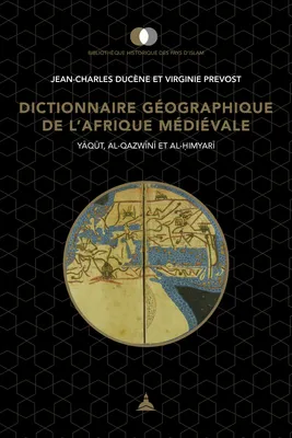 Dictionnaire géographique de l’Afrique médiévale, Yāqūt, al-Qazwīnī et al-Ḥimyarī