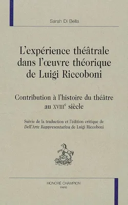 L'expérience théâtrale dans l'oeuvre théorique de Luigi Riccoboni - contribution à l'histoire du théâtre au XVIIIe siècle, contribution à l'histoire du théâtre au XVIIIe siècle