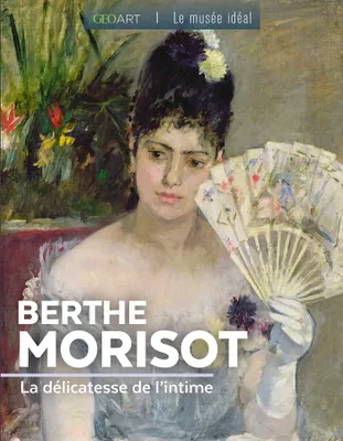 Berthe Morisot, La délicatesse de l'intime
