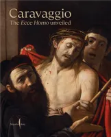 Caravaggio : The Ecce Homo Unveiled /anglais