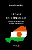 Le sang de la République, Genèse politique critique du Niger contemporain