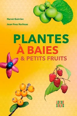 Plantes à baies & petits fruits, Botanique, histoire, bienfaits, dangers