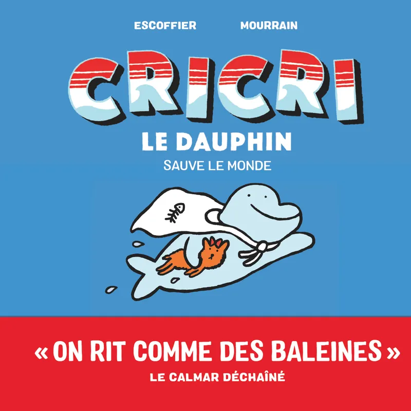 Livres Jeunesse de 3 à 6 ans Albums Cricri le dauphin sauve le monde Michaël Escoffier