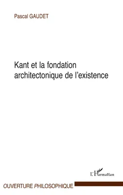 Kant et la fondation architectonique de l'existence