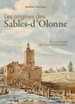 Les origines des Sables-d'Olonne, À la conquête des eaux et des sables