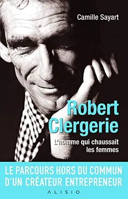Robert Clergerie, L'homme qui chaussait les femmes