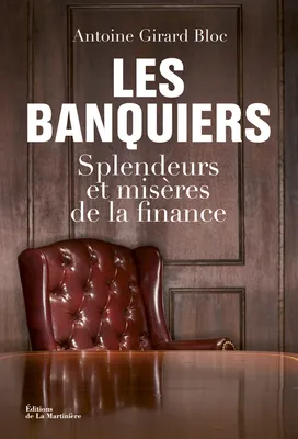 Les Banquiers, Splendeurs et misères de la finance