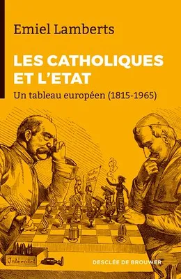 Les Catholiques et l'Etat, Un tableau européen (1815-1965)