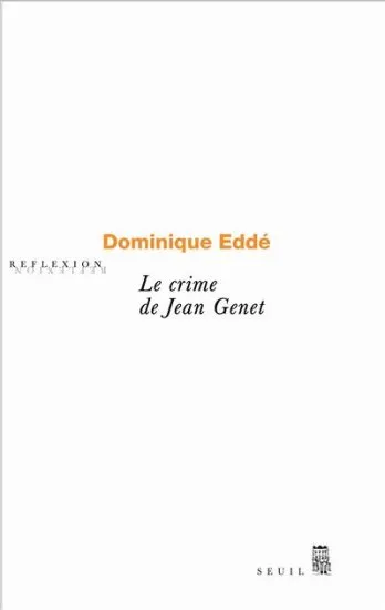 Livres Sciences Humaines et Sociales Actualités Le Crime de Jean Genet Dominique Edde