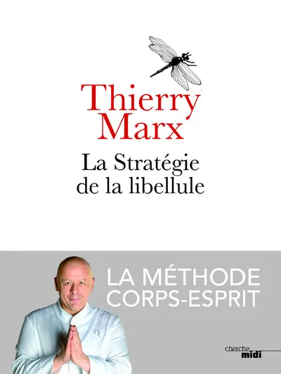 Livres Bien être Développement personnel La stratégie de la libellule / la méthode corps-esprit Thierry Marx