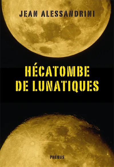 Livres Polar Policier et Romans d'espionnage Hécatombe de lunatiques, roman Jean Alessandrini