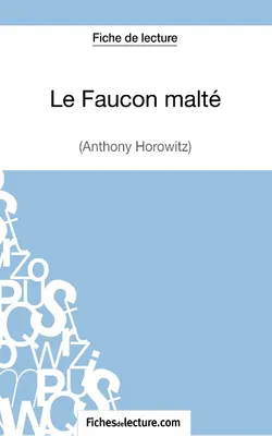 Le Faucon malté d'Anthony Horowitz (Fiche de lecture), Analyse complète de l'oeuvre
