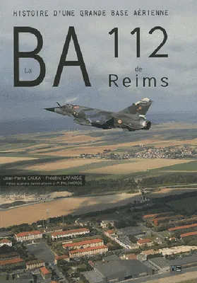 B.A.112 De Reims, histoire d'une grande base aérienne