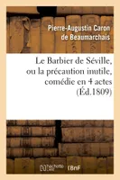 Le Barbier de Séville, ou la précaution inutile, sur le Théâtre de la Comédie Française (ed 1809), , aux Tuileries, le 23 de février 1775.