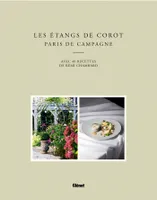 Les Etangs de Corot - Paris de campagne, avec 40 recettes de Rémi Chambard