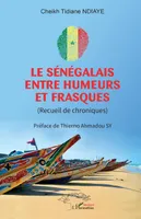Le Sénégalais entre humeurs et frasques, (Recueil de chroniques)
