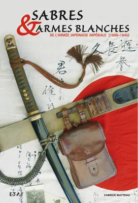 Sabres & armes blanches de l'armée japonnaise [sic] impériale, 1868-1945
