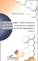Faits de langue Faits de discours, Donnée, processus et modèles. Qu'est-ce qu'un fait linguistique? - Volume 2