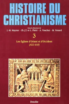 Histoire du christianisme., T. III, Les Églises d'Orient et d'Occident, Histoire du christianisme, des origines à nos jours
