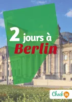 2 jours à Berlin, Un guide touristique avec des cartes, des bons plans et les itinéraires indispensables