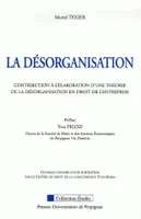 La désorganisation, Contribution à l'élaboration d'une théorie de la désorganisation en droit de l'entreprise