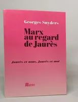 Marx au regard de Jaurès, Jaurès et nous, Jaurès et moi